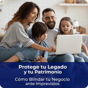 Legado Empresa y Familia, Conferencia Protege tu Legado y Patrimonio, Cómo Blindar tu Negocio ante Imprevistos.